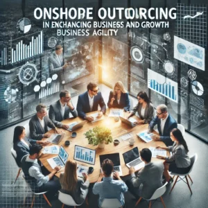 Onshore Outsourcing in Enhancing Business Agility and Growth